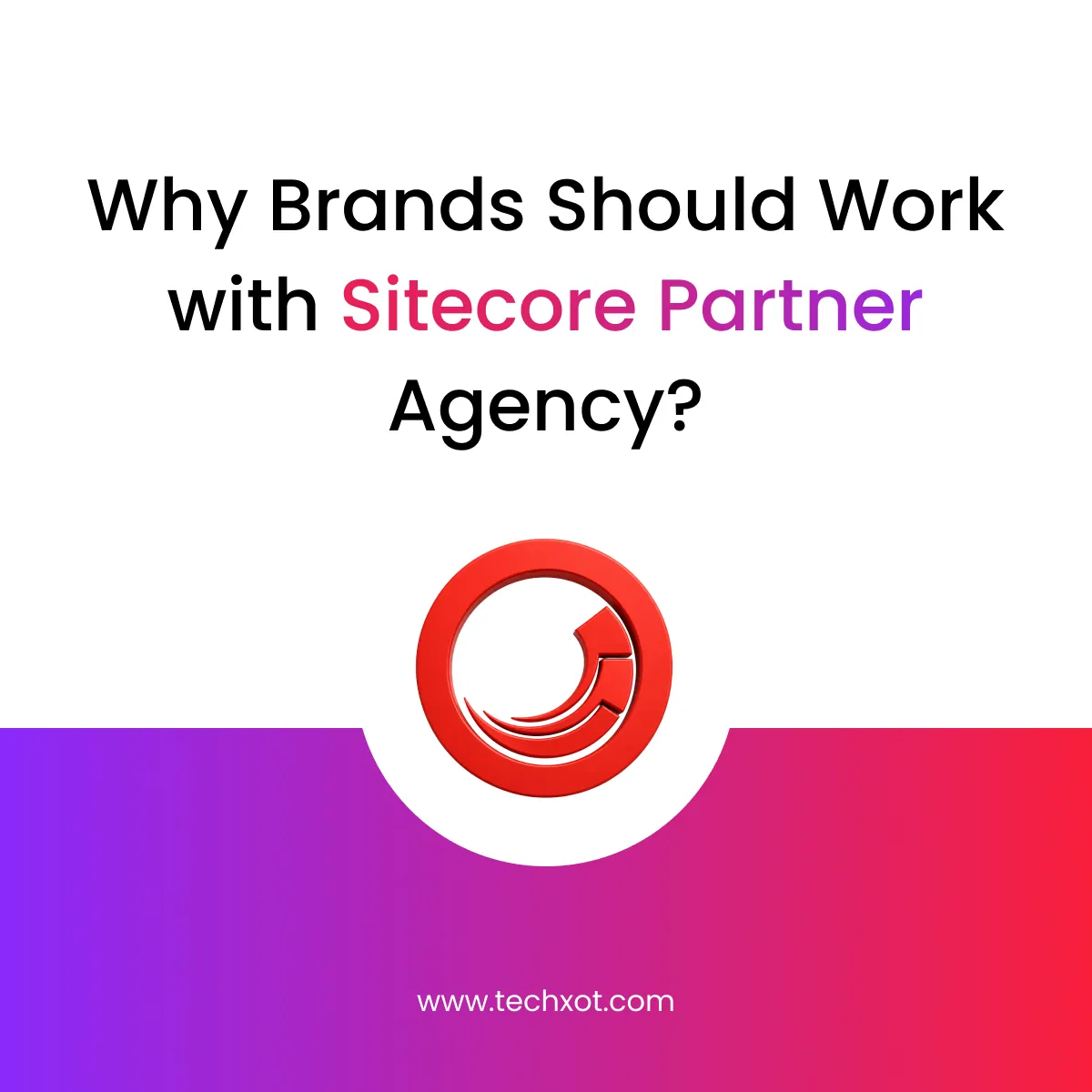 Why-Brands-Should-Work-with-Sitecore-Partner-Agency-.webp